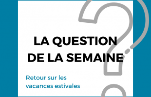 Question de la semaine : les vacances estivales
