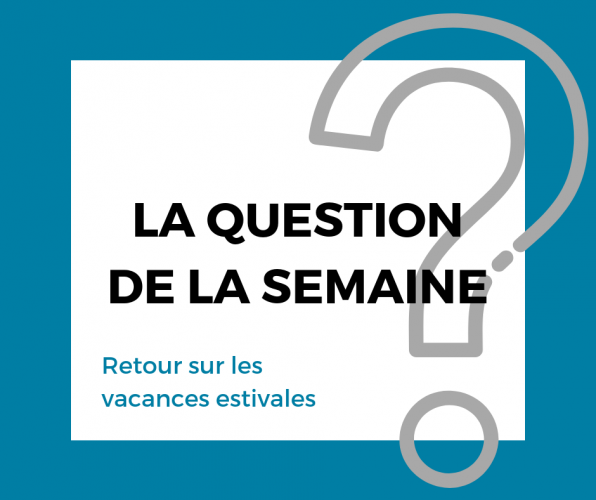 Question de la semaine : les vacances estivales