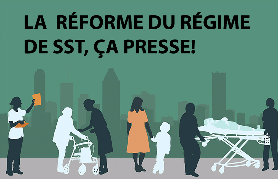 La réforme du régime de la SST, ça presse !